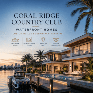 Coral Ridge Country Club Waterfront Homes | Custom Builds & Design Partnerships